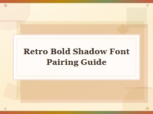 Retro Bold Shadow Font Pairing Guide for Stunning Designs