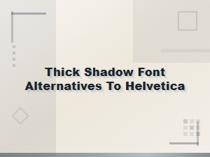 Bold Shadow Fonts Similar to Helvetica for Striking Designs