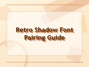 Retro Shadow Font Pairing Guide for Vintage Design Projects