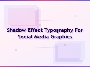 Shadow Effect Typography for Social Media Graphics - 3d Shadow Font Designs