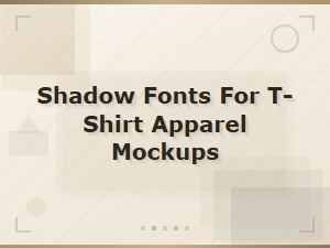 Free Shadow Fonts for T-Shirt Apparel Mockups Download