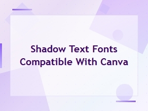 Best Free Shadow Fonts Compatible with Canva