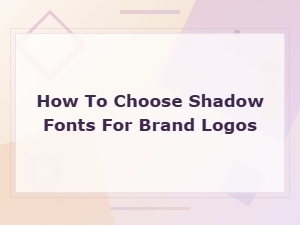 How to Choose Shadow Fonts for Brand Logos: a Complete Guide