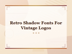 Best Retro Shadow Fonts for Vintage Logos