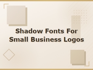 Best Shadow Fonts for Small Business Logos